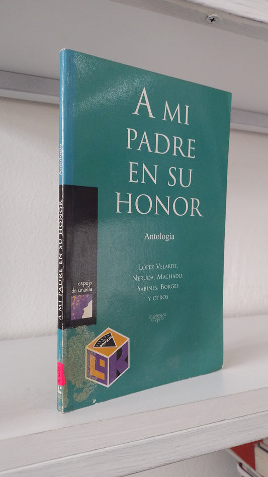 A MI PADRE EN SU HONOR POR LOPEZ VELARDE NERUDA MACHADO SABINES BORGES Y OTROS USADO INFANTIL JUAREZ 515
