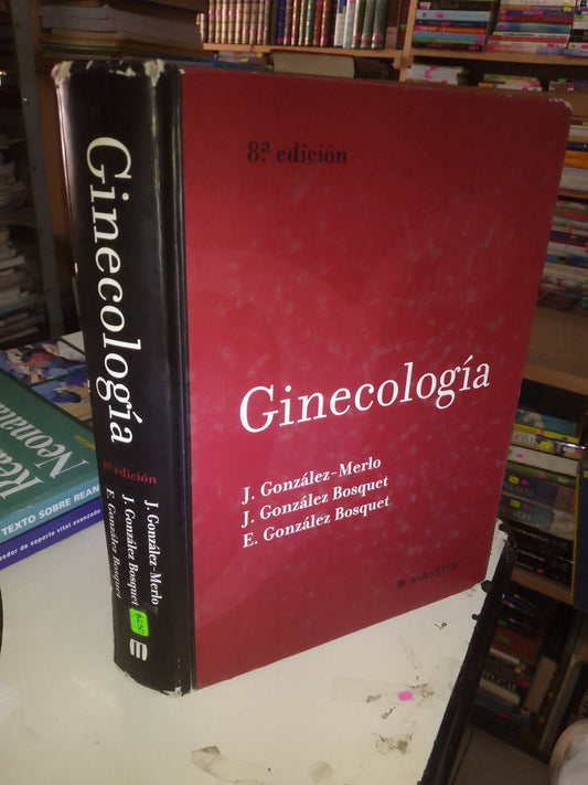 GINECOLOGIA POR J. GONZÁLEZ MERLO, J. GONZALEZ BOSQUET Y E. GONZÁLEZ BOSQUET USADO MEDICINA LITERARIO 207