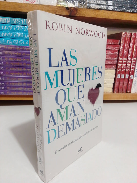 LAS MUJERES QUE AMAN DEMASIADO POR ROBIN NORWOOD NUEVO JUAREZ