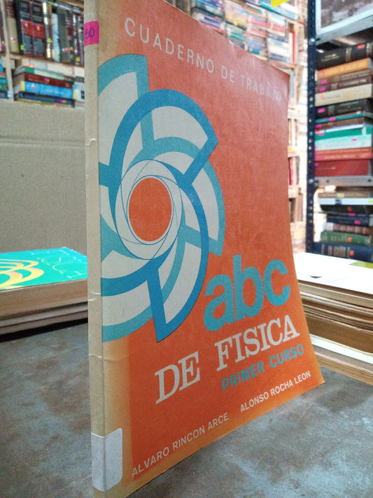 ABC DE FISICA PRIMER CURSO POR ALVARO RINCON Y ALONSO ROCHA LEON USADO FISICA ALDAMA