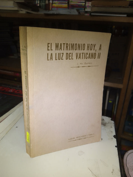 EL MATRIMONIO HOY, A LA LUZ DEL VATICANO II POR J. MA. GUERRERO USADO RELIGION LITERARIO 207