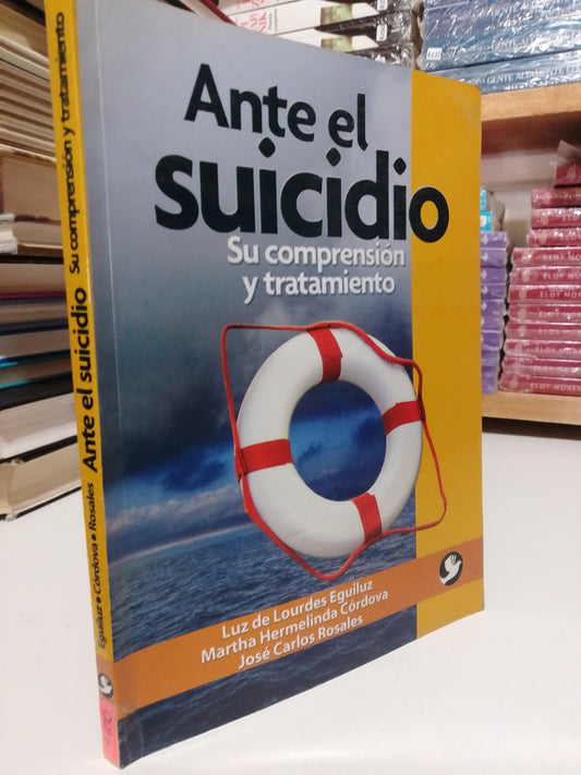 ANTE EL SUICIDIO SU COMPRENSIÓN Y TRATAMIENTO POR LUZ DE LOURDES EGUILUZ USADOS SUPERACIÓN PERSONAL JUÁREZ
