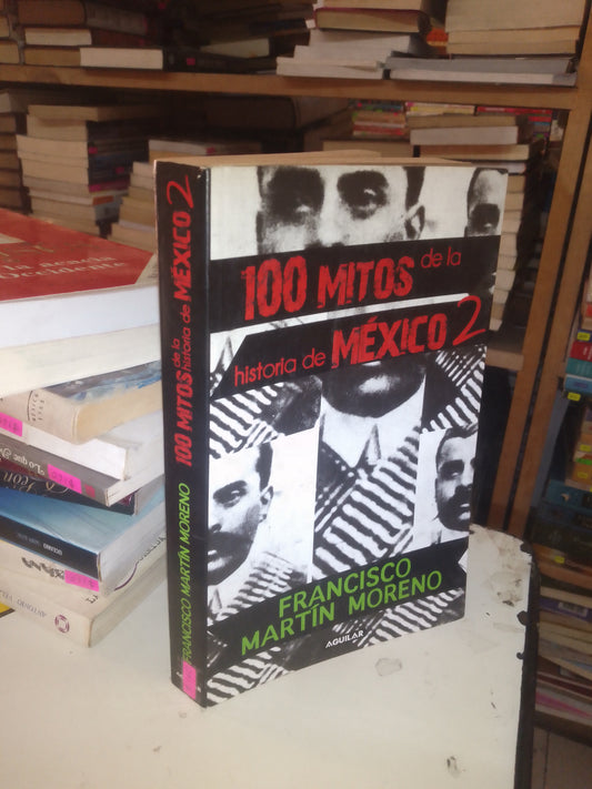100 MITOS DE LA HISTORIA DE MÉXICO 2 POR FRANCISCO MARTÍN MORENO USADO HISTORIA LITERARIO 207