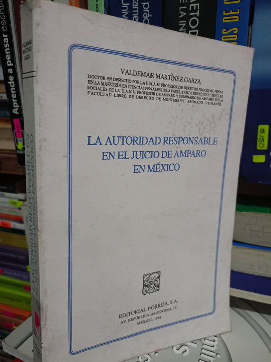 LA AUTORIDAD RESPONSABLE EN EL JUICIO DE AMPARO EN MEXICO POR VALDEMAR MARTÍNEZ GARZA USADO DERECHO JUAREZ 515