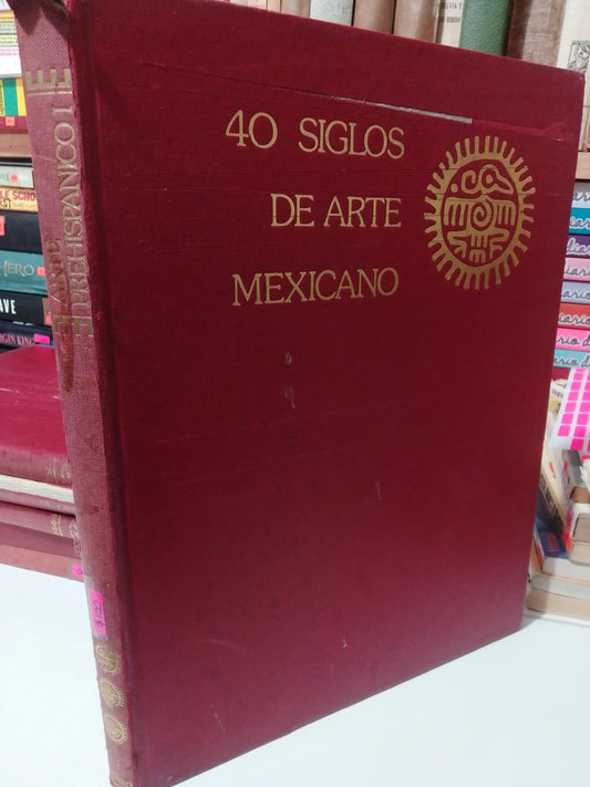 40 SIGLO DE ARTE MEXICANO USADO ARTE JUAREZ