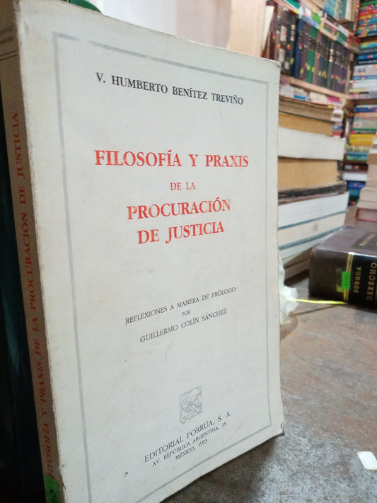 FILOSOFIA Y PRAXIS DE LA PROCURACION DE JUSTICIA POT V HUMBERTO BENITEZ TREVIÑO USADO DERECHO ALDAMA