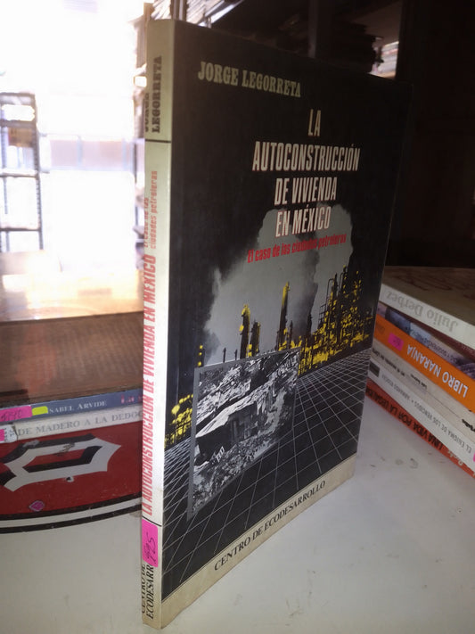 LA AUTOCONSTRUCCIÓN DE VIVIENDA E MEXICO POR JORGE LEGORRETA USADO POLÍTICA LITERARIO 207