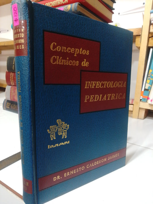 CONCEPTOS CLINICOS DE INFECTOLOGIA PEDIATRICA POR DR.ERNESTO CALDERON JAIMES USADO SALUD JUAREZ