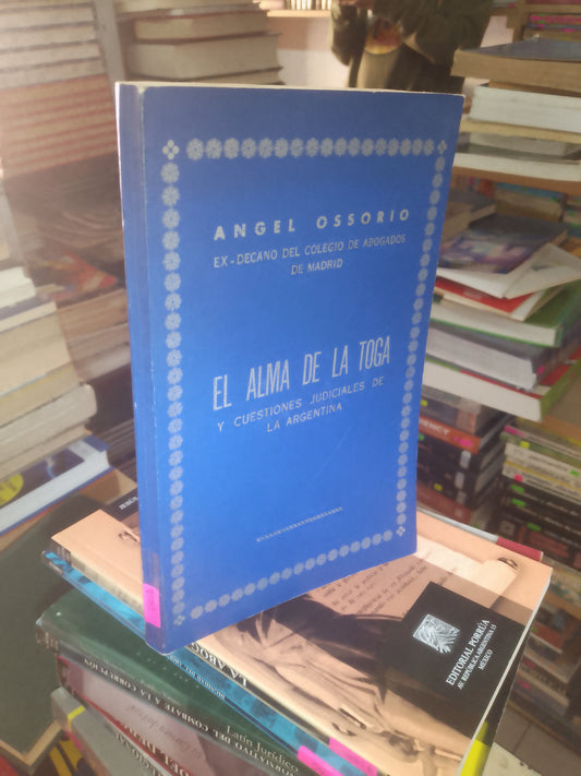 EL ALMA DE LA TOGA Y CUESTIONES JUDICIALES DE LA ARGENTINA POR ÁNGEL OSSORIO USADO DERECHO LITERARIO 207