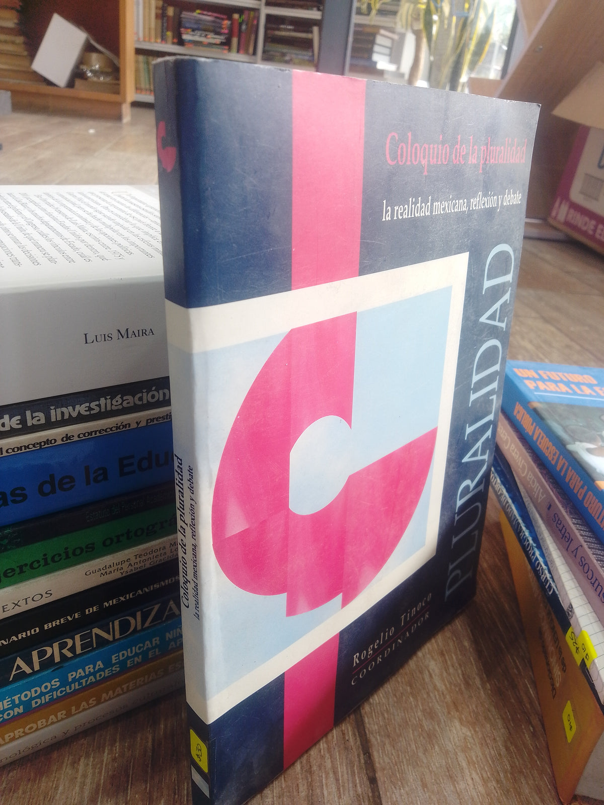 COLOQUIO DE LA PLURALIDAD LA REALIDAD MEXICANA, REFLEXION Y DEBATE POR ROGELIO TINOCO GARCIA USADO EDUCACION JUAREZ 515