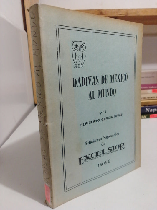 DADIVAS DE MEXICO AL MUNDO POR HERIBERTO GARCIA RIVAS USADO HISTORIA JUÁREZ