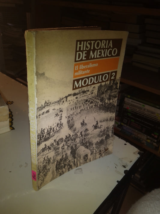 HISTORIA DE MÉXICO: EL LIBERALISMO MILITANTE (MÓDULO 2) (VARIOS AUTORES) USADO HISTORIA LITERARIO 207