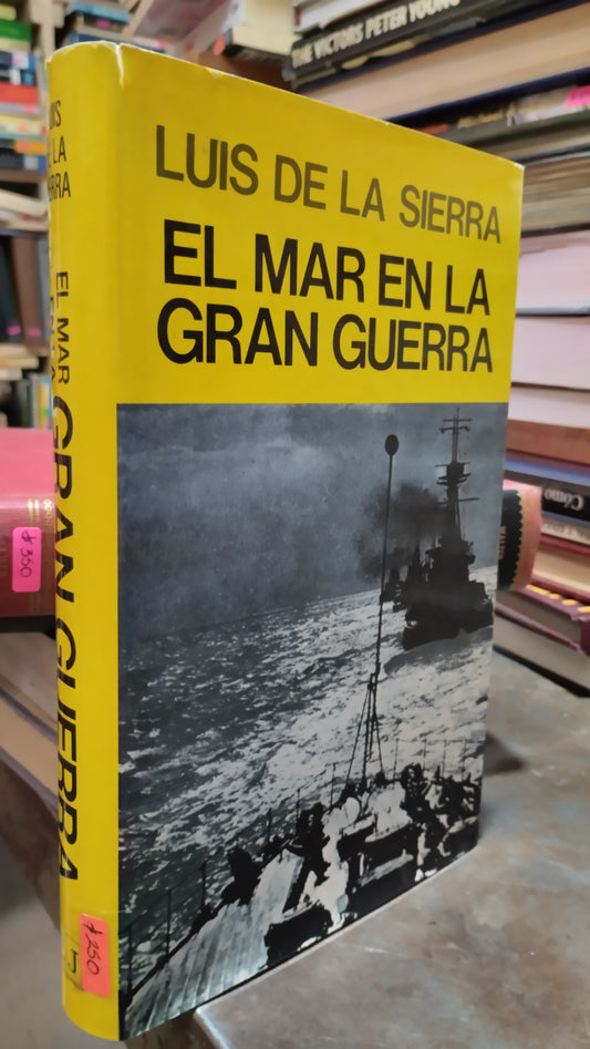 EL MAR EN LA GRAN GUERRA POR LUIS DE LA SIERRA LIBRO USADO HISTORIA ALDAMA