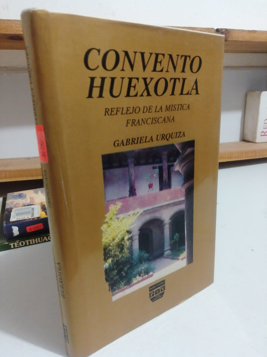 CONVENTO HUEXOTLA REFLEJO DE LA MISTICA FRANCISCANA POR GABRIELA URQUIZA USADO HISTORIA JUAREZ