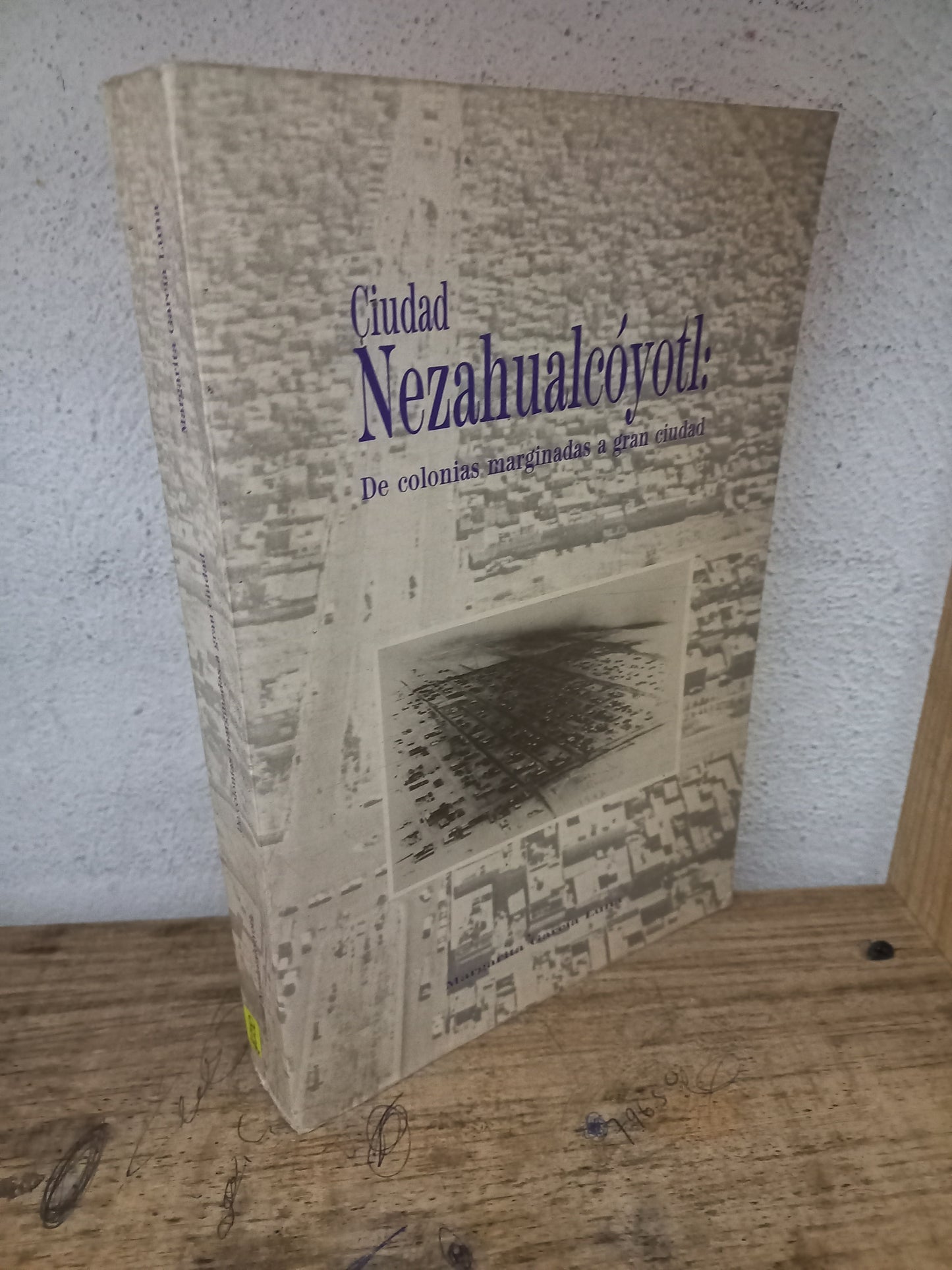 CIUDAD NEZAHUALCÓYOTL DE COLONIAS MARGINADAS A GRAN CIUDAD POR MARGARITA GARCÍA LUNA USADO HISTORIA LITERARIO 305