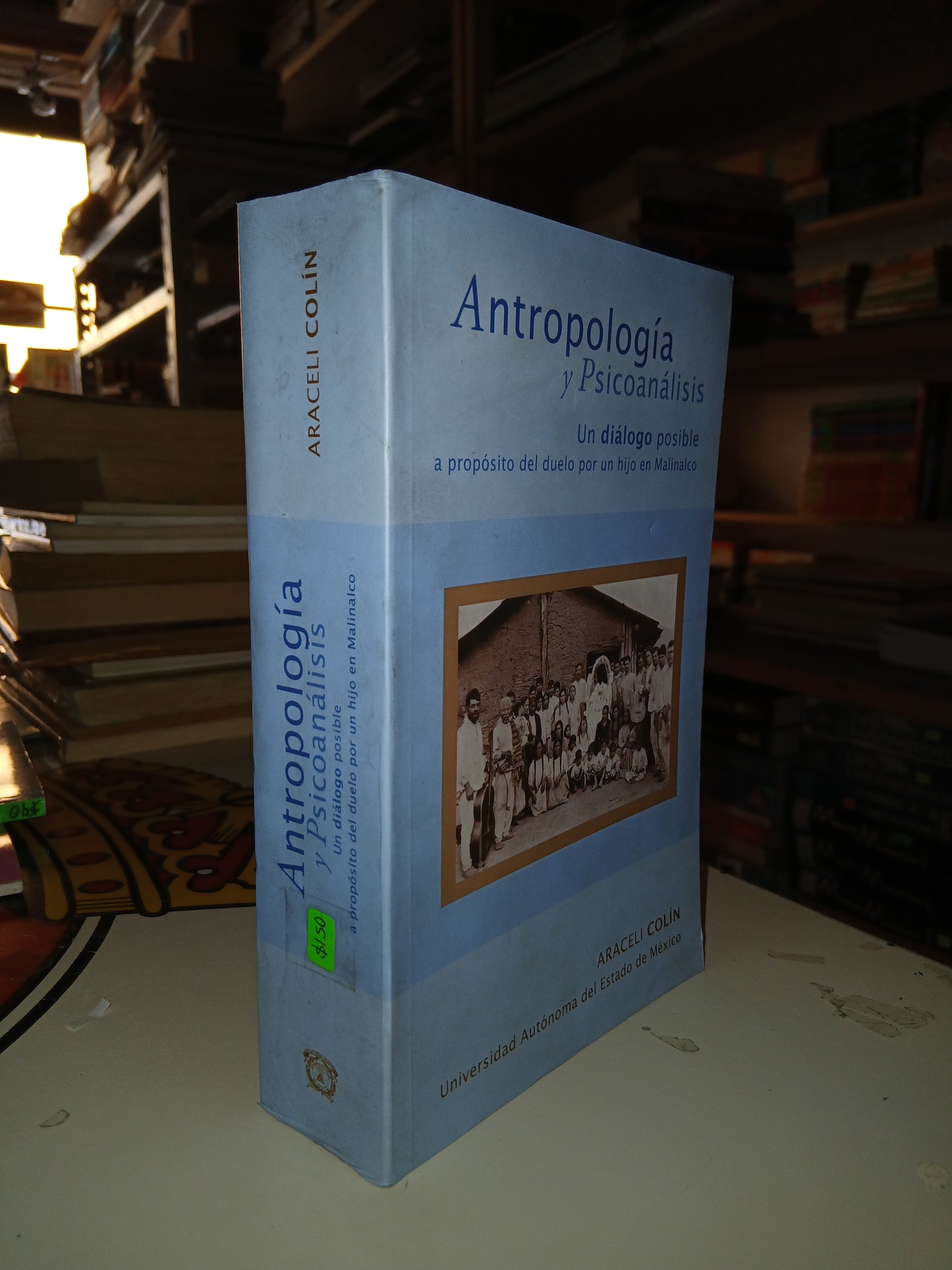 ANTROPOLOGÍA Y PSICOANÁLISIS: UN DIÁLOGO POSIBLE A PROPÓSITO DEL DUELO POR UN HIJO EN MALINALCO POR ARACELI COLÍN USADO ANTROPOLOGÍA LITERARIO 207