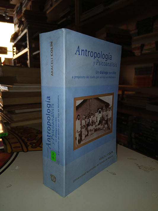 ANTROPOLOGÍA Y PSICOANÁLISIS: UN DIÁLOGO POSIBLE A PROPÓSITO DEL DUELO POR UN HIJO EN MALINALCO POR ARACELI COLÍN USADO ANTROPOLOGÍA LITERARIO 207
