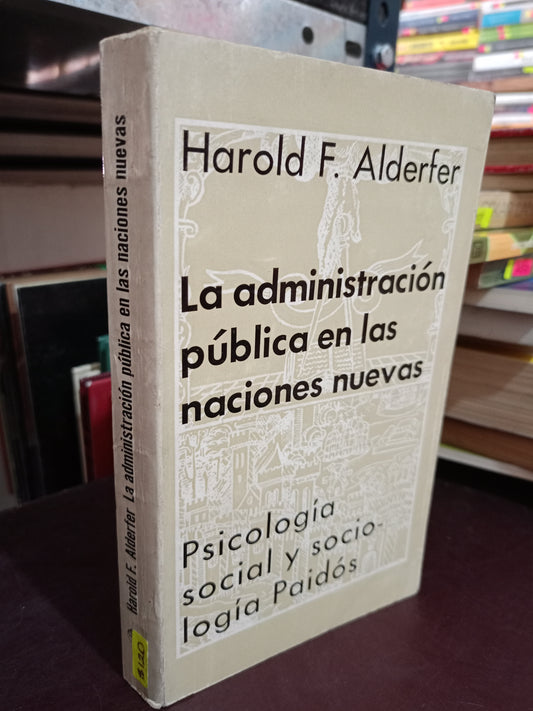 LA ADMINISTRACION PUBLICA EN LAS NACIONES NUEVAS POR HAROLD F. ALDERFER USADO ADMIN LITERARIO 305