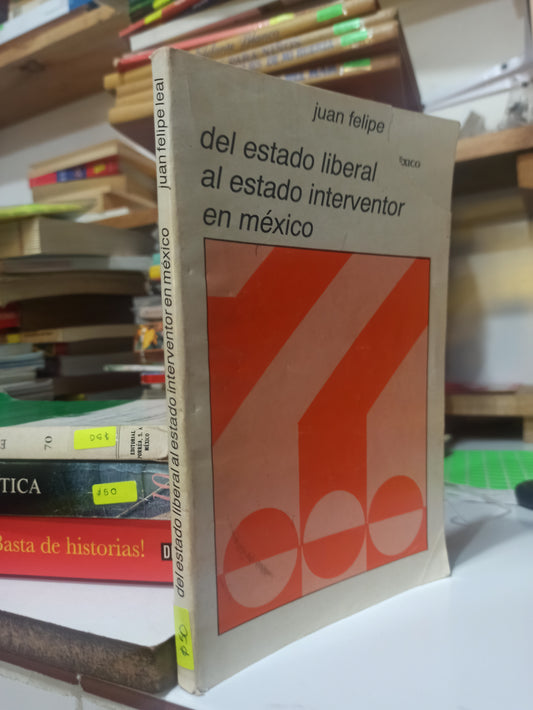 DEL ESTADO LIBERAL AL ESTADO INTERVENTOR EN MEXICO POR JUAN FELIPE USADO POLITICA JUÁREZ