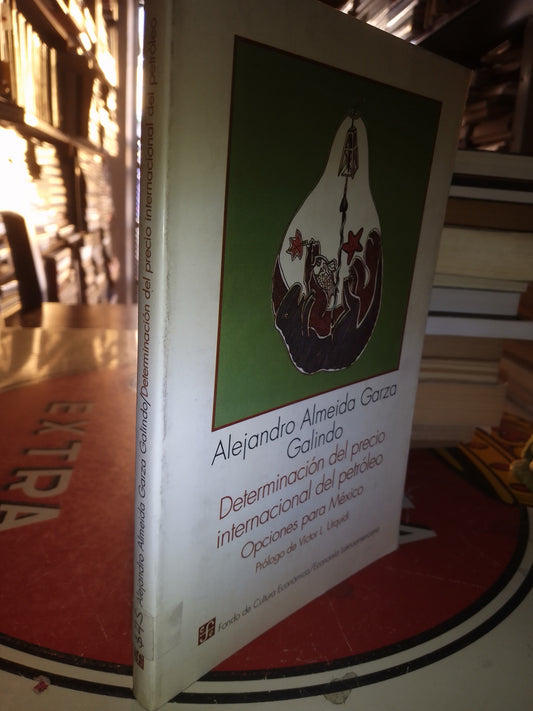 DETERMINACION DEL PRECIO INTERNACIONAL DEL PETROLEO POR ALEJANDRO ALMEIDA GARZA GALINDO USADO POLÍTICA LITERARIO 207