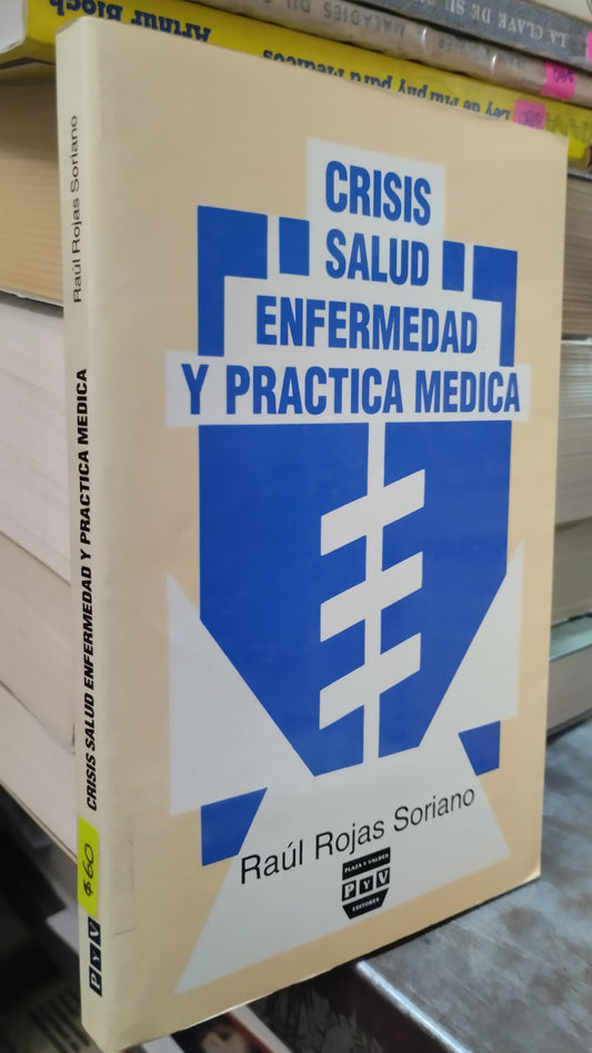 CRISIS SALUD ENFERMEDAD Y PRACTICA MEDICA POR RAUL ROJAS SORIANO LIBRO USADO SALUD ALDAMA