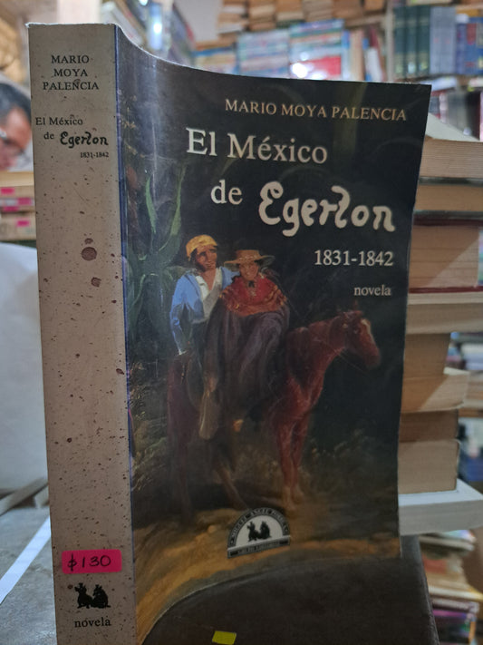 EL MEXICO DE EGERTON 1831-1842 MARIO MOYA PALENCIA USADO NOVELA ALDAMA