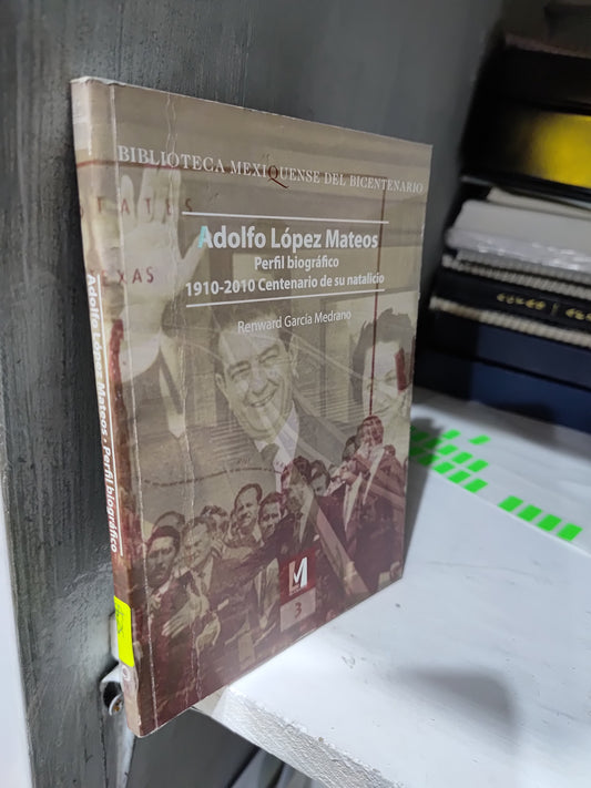 ADOLFO LOPEZ MATEOS POR RENWARD GARCIA MEDRANO USADO HISTORIA JUAREZ
