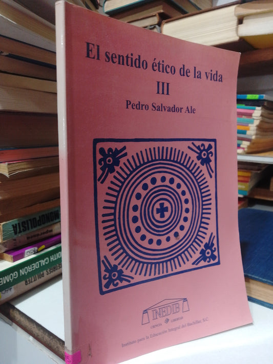 EL SENTIDO ETICO DE LA VIDA III POR PEDRO SALVADOR ALE USADO FILOSOFIA JUAREZ