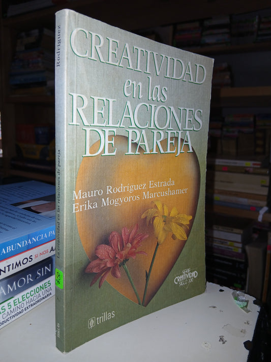 LA CREATIVIDAD EN LAS RELACIONES DE PAREJA POR MAURO RODRÍGUEZ ESTRADA Y ERIKA MOGYOROS MARCUSHAMER USADO SUPERACIÓN PERSONAL LITERARIO 207