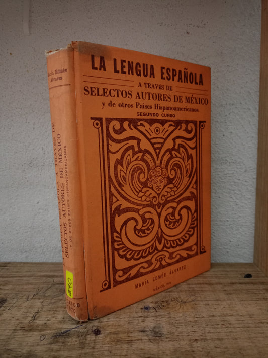 LA LENGUA ESPAÑOLA A TRAVÉS DE SELECTOS AUTORES DE MÉXICO Y DE OTROS PAÍSES HISPANOAMERICANOS POR MARÍA EDMEÉ ÁLVAREZ USADO EDUCACIÓN LITERARIO 305