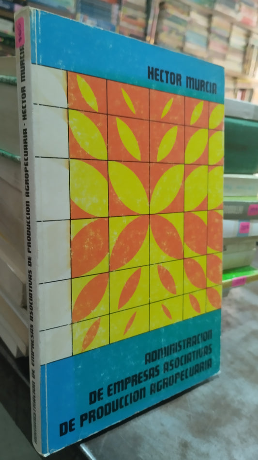 ADMINISTRACION DE EMPRESAS ASOCIATIVAS DE PRODUCCION AGROPECUARIA POR HECTOR MURCIA LIBRO USADO AGRICULTURA ALDAMA