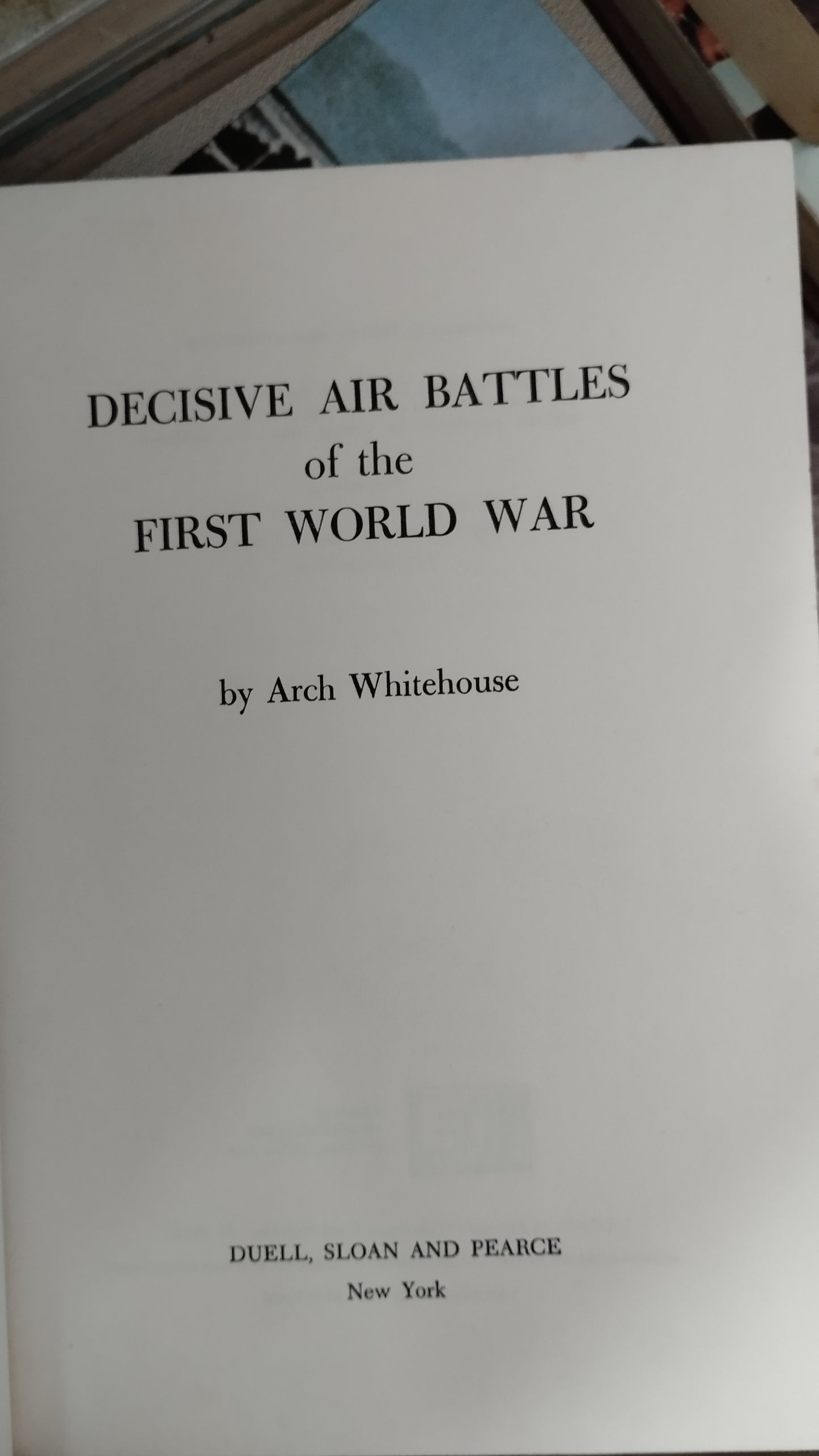 DECISIVE AIR BATTLES OF THE FIRST WORLD WAR BY ARCH WHITEHOUSE LIBRO USADO HISTORIA ALDAMA EDITORIAL DUELL SLOAN AND PEARCE EN BUEN ESTADO