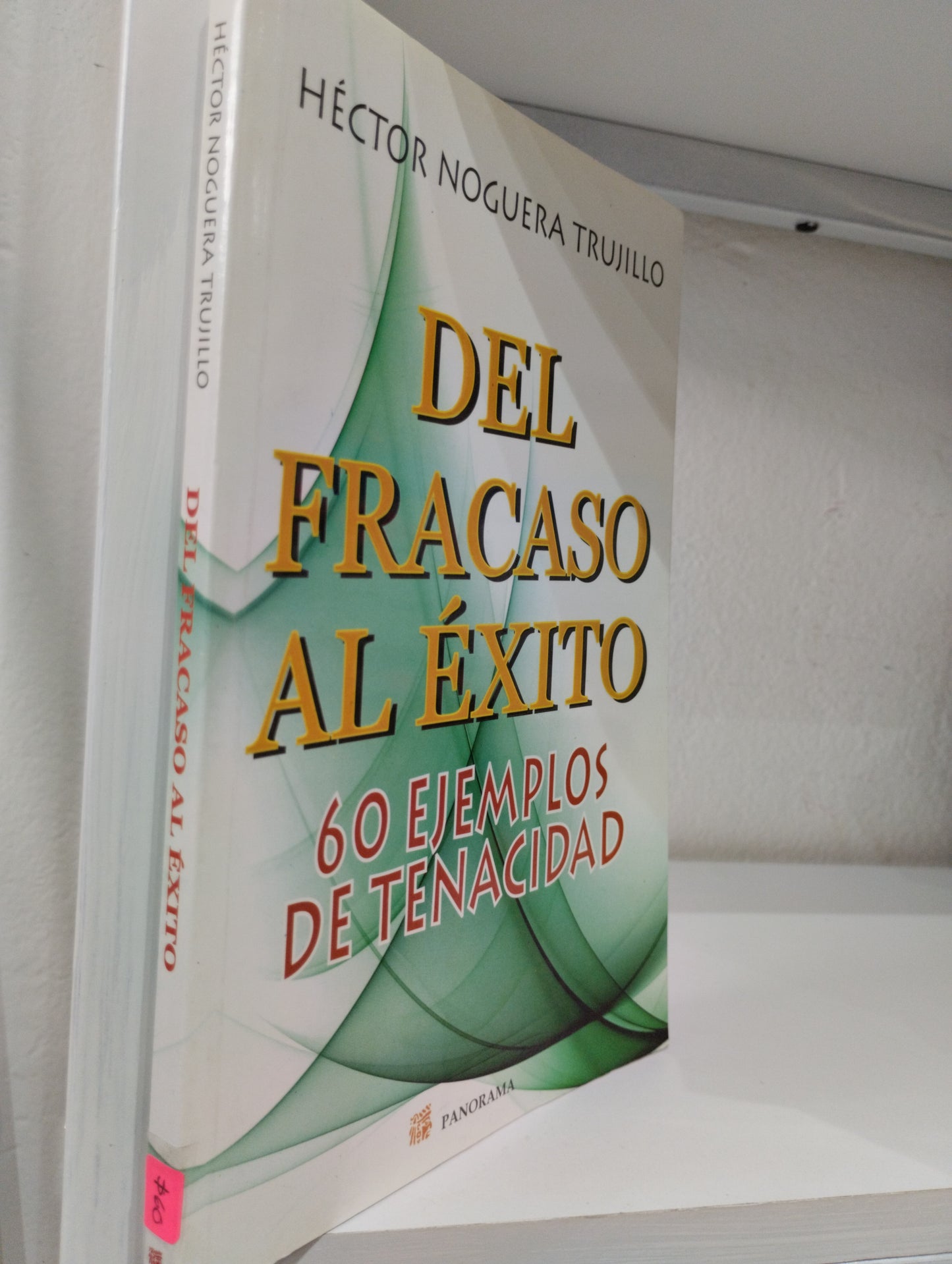 DEL FRACASO AL EXITO 60 EJEMPLOS DE TENACIDAD HECTOR NOGUERA TRUJILLO USADO SUPERACION PERSONAL JUAREZ 515