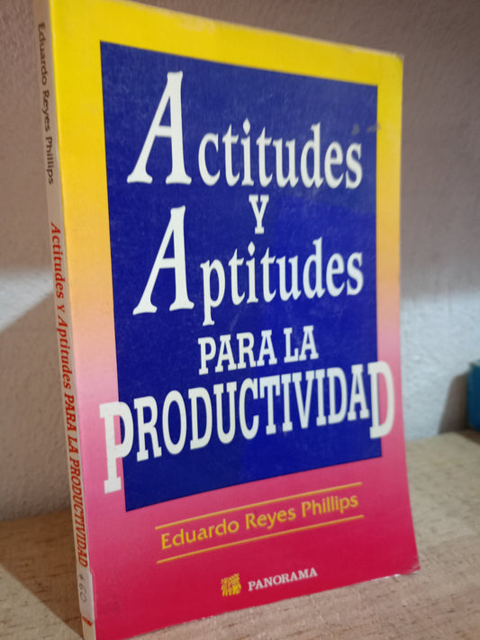 ACTITUDES Y APTITUDES PARA LA PRODUCTIVIDAD POR ESUARDO REYES PHILLIPS USADO S.PERSONAL LITERARIO 305
