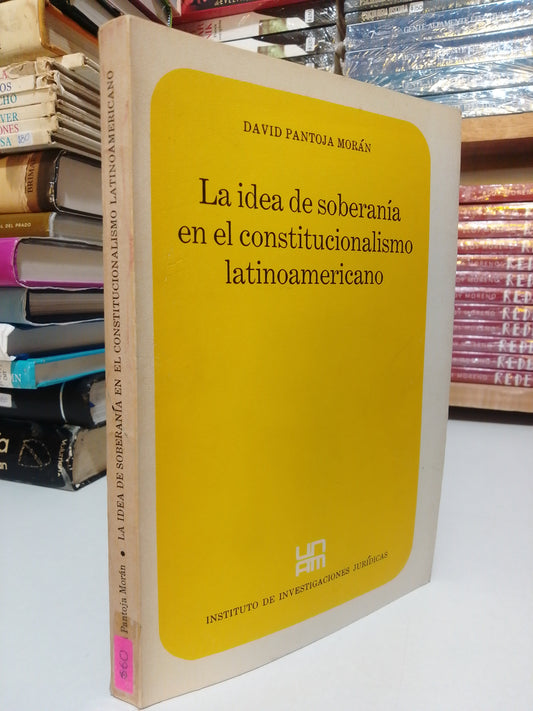 LA IDEA DE SOBERANIA EN EL CONSTITUCIONALISMO LATINOAMERICANO POR DAVID PANTOJA MORAN USADO HISTORIA JUAREZ