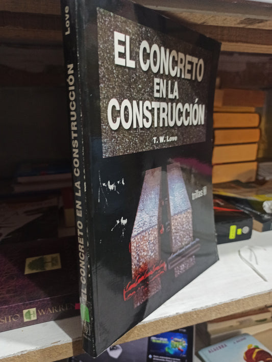 EL CONCRETO EN LA CONSTRUCCION POR T.W. LOVE USADO ARQUITECTURA JUÁREZ
