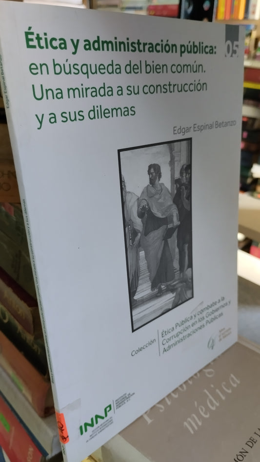 ETICA Y ADMINISTRACIÓN EN BUSCA DEL BIEN COMUN UNA MIRADA A SU CONSTRUCCION Y A SUS DILEMAS LIBRO USADO EDUCACIÓN ALDAMA