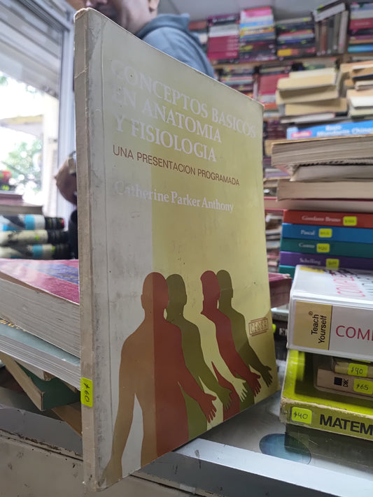 CONCEPTOS BASICOS EN ANATOMIA Y FISIOLOGIA POR CATHERINE PARKER ANTHONY USADO SALUD JUAREZ 507