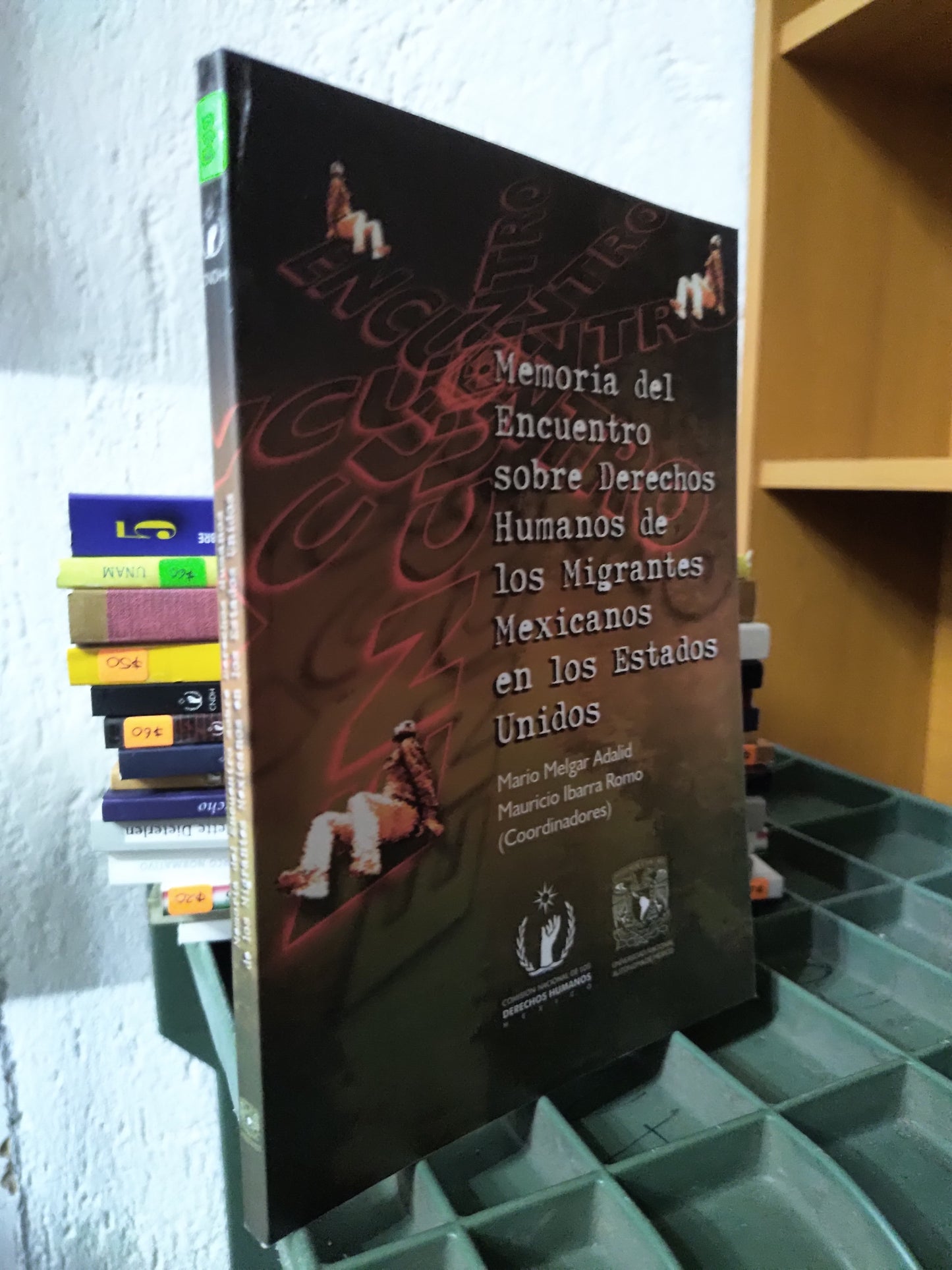 MEMORIA DEL ENCUENTRO SOBRE DERECHOS HUMANOS DE LOS MIGRANTES MEXICANOS EN LOS ESTADOS UNIDOS POR MARIO MELGAR ADALID USADO DERECHO JUAREZ 515
