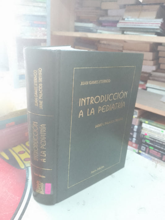 INTRODUCCIÓN A LA PEDIATRÍA POR JUAN GAMES ETERNOD Y JAIME L. PALACIOS TREVIÑO USADO MEDICINA LITERARIO 207