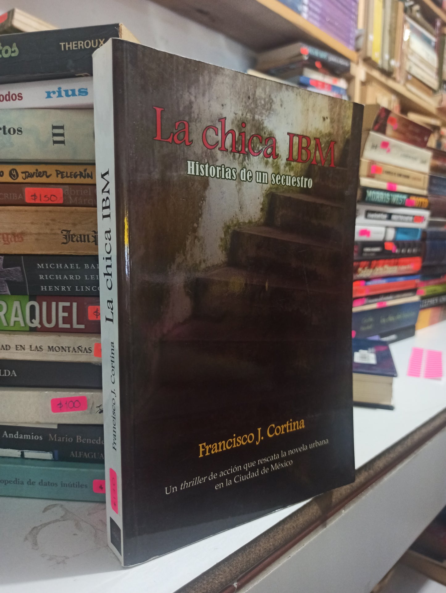 LA CHICA IBM HISTORIAS DE UN SECUESTRO POR FRANCISCO J. CORTINA USADO NOVELAS JUÁREZ