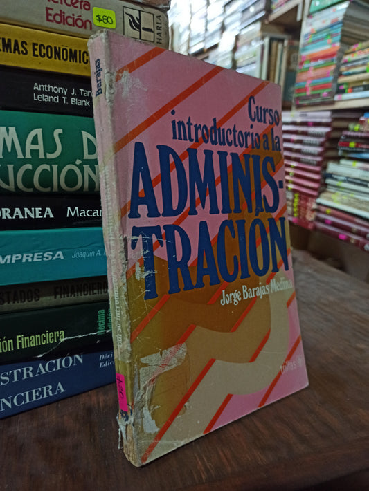 CURSO INTRODUCTORIO A LA ADMINISTRACIÓN POR JORGE BARAJAS MEDINA USADO ADMINISTRACIÓN ALDAMA