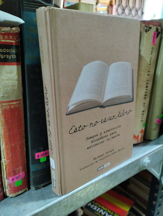 ESTO NO ES UN LIBRO JUEGOS Y EJERCICIOS FILOSOFICOS PARA ESTIMULAR LA MENTE POR MICAHEL PICARD USADO SOCIOLOGIA ALDAMA