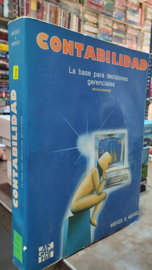 CONTABILIDAD LA BASE PARA DECISIONES GERENCIALES POR MEIGS & MEIGS LIBRO USADO ADMINISTRACION ALDAMA