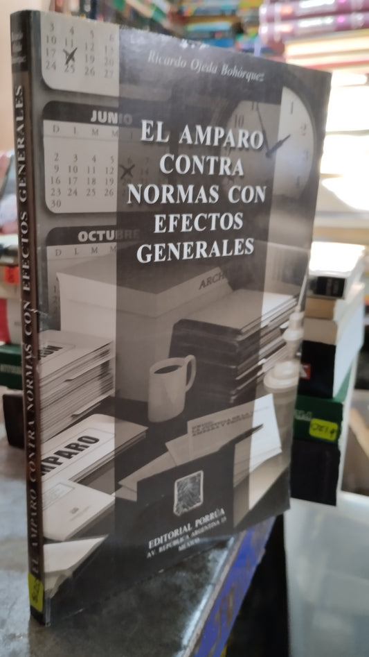 EL AMPARO CONTRA NORMAS CON EFECTOS GENERALES POR RICARDO OJEDA BOHORQUEZ LIBRO USADO DERECHO ALDAMA