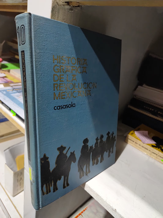 HISTORIA GRAFICA DE LA REVOLUCION MEXICANA 10 POR CASASOLA USADO HISTORIA JUAREZ