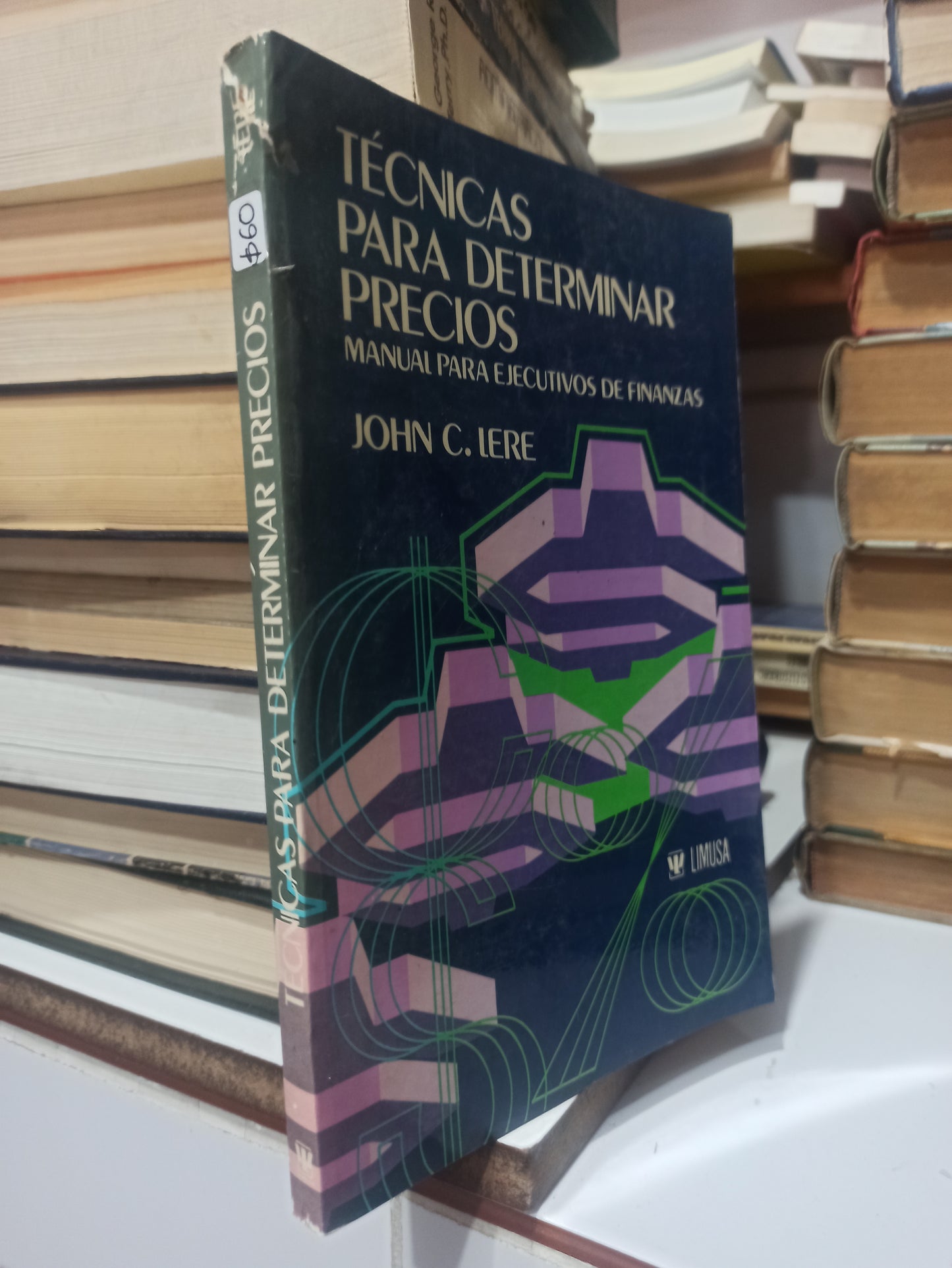 TECNICAS PARA DETERMINAR PRECIOS POR JOHN C. IERE USADO ADMINISTRACIÓN JUÁREZ