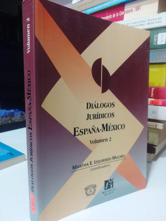 DIALOGOS JURIDICOS ESPAÑA MEXICO VOLUMEN 2 POR MARTA IZQUIERDO MUCIÑO USADO DERECHO JUÁREZ