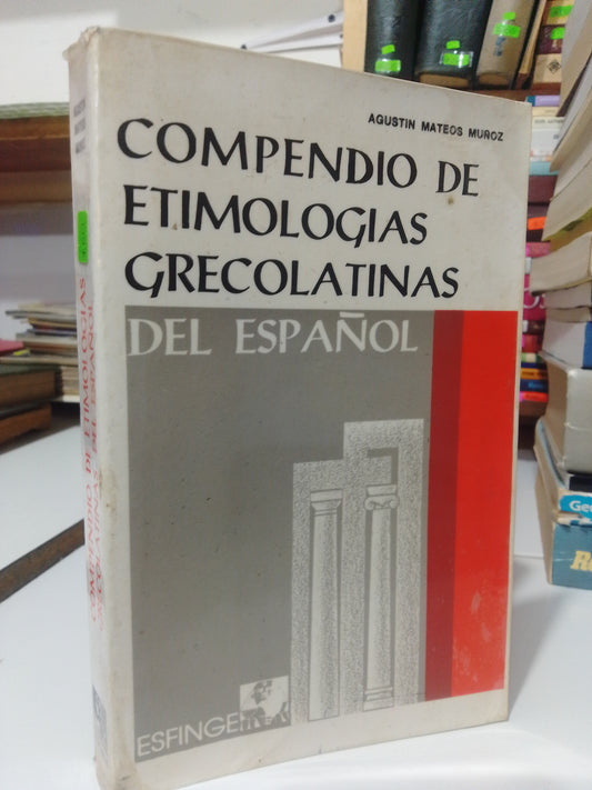 COMPENDIO DE ETIMOLOGIAS GRECOLATINAS DEL ESPAÑOL POR AGUSTIN MATEOS USADO EDUCACION JUAREZ