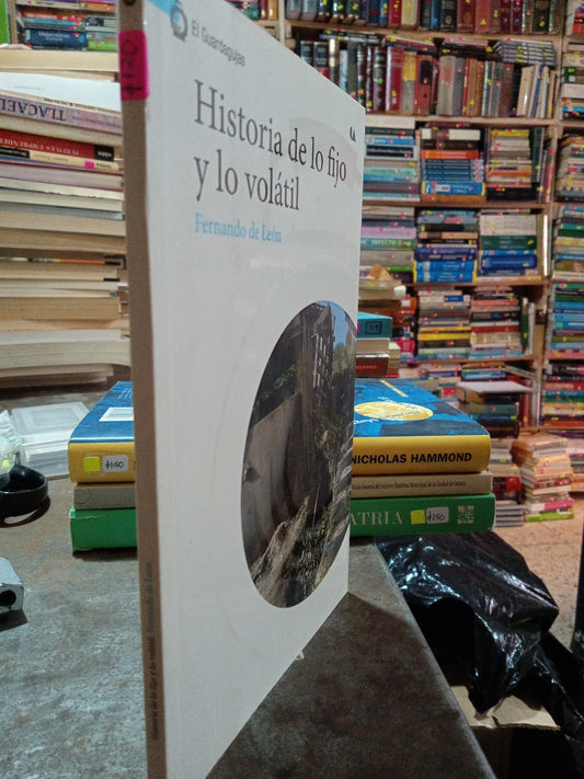 HISTORIA DE LO FIJO Y LO VOLATIL POR FERNANDO DE LEON USADO HISTORIA ALDAMA